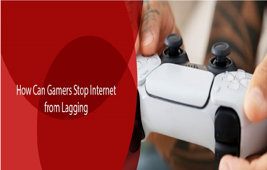 How Can Gamers Stop the Internet from Lagging